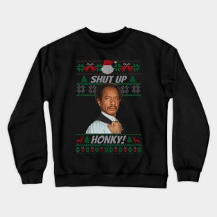 Ugly Christmas The Jeffersons - Shut up honky Crewneck Sweatshirt